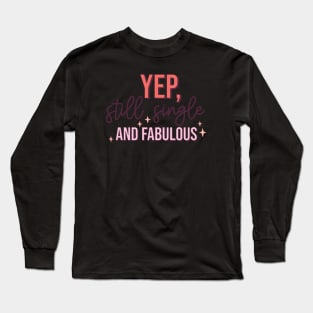 Yep, Still Single and FABULOUS Single Life Love Sucks Anti Love Long Sleeve T-Shirt